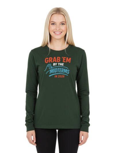 Grab'em By The Midterms 2026- Long Sleeve Shirts - (Forest Green)