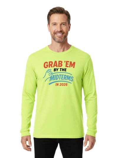 Grab'em By The Midterms 2026- Long Sleeve Shirts - (Safety Green)